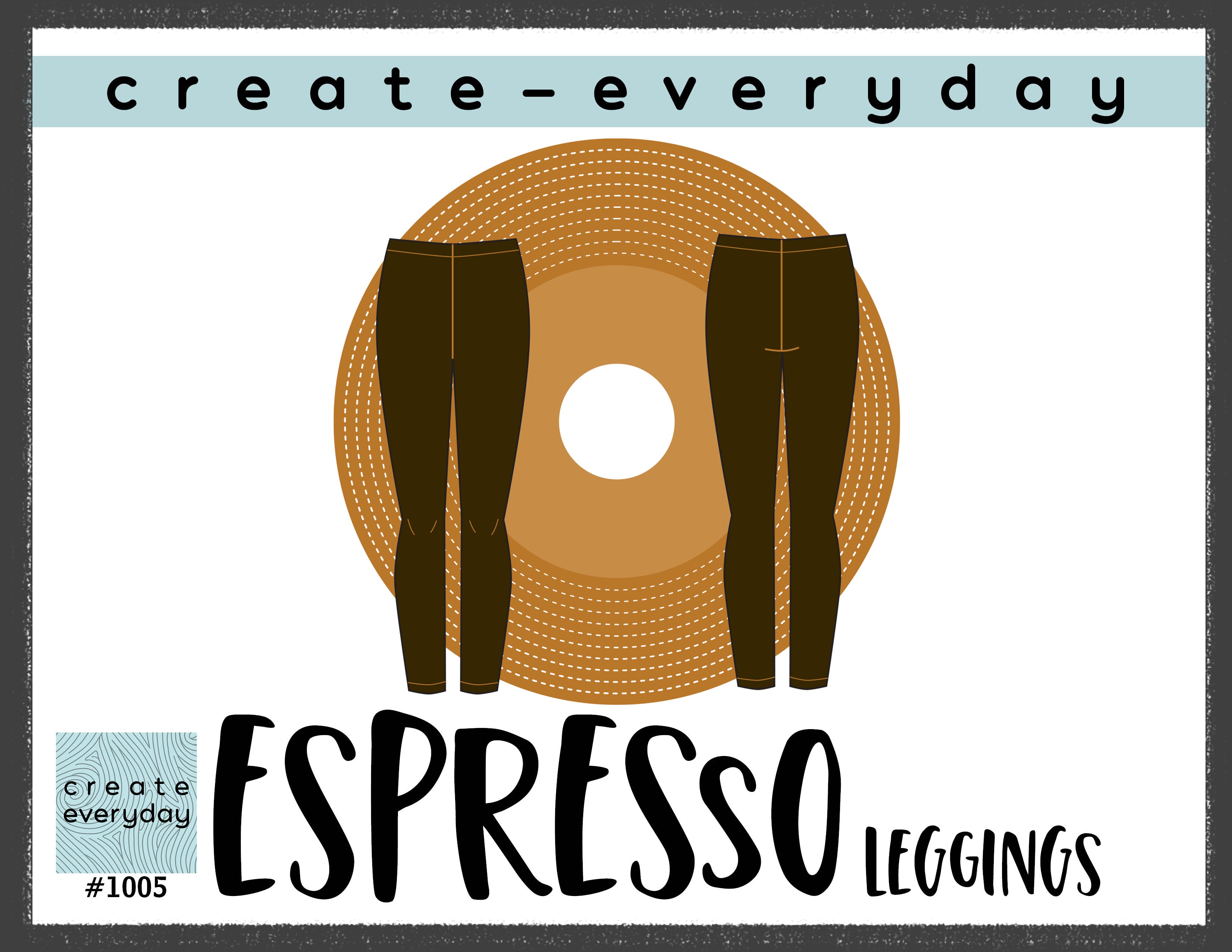 1005 ESPRESSO LEGGINGS (PRINTED) - Create-Everyday